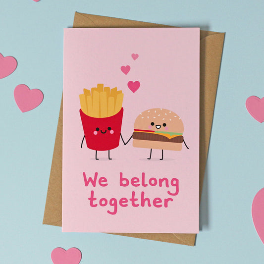 We belong together Card - Fries and Burger